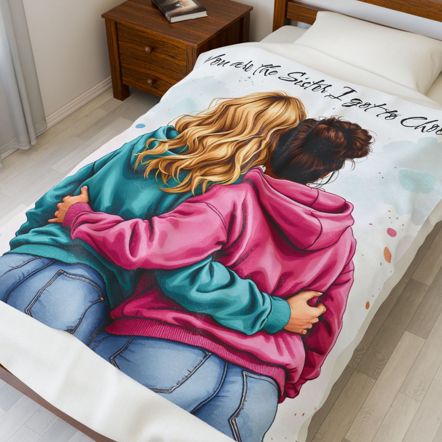 "You are the Sister I Got to Choose" Velveteen Plush Blanket -